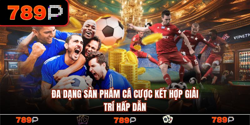 789P - Link Trang 789P.COM Chính Thức | Đăng Ký +789k Free 14 Đa dạng sản phẩm giải trí hấp dẫn, đẳng cấp