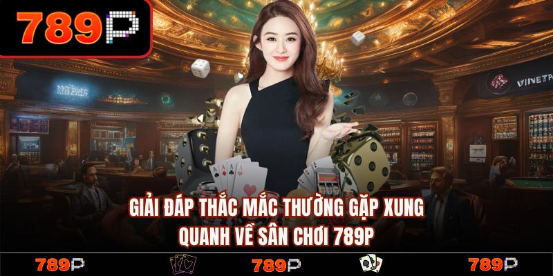 789P - Link Trang 789P.COM Chính Thức | Đăng Ký +789k Free 19 FAQ – Thắc mắc thường gặp tại trang chủ 789P