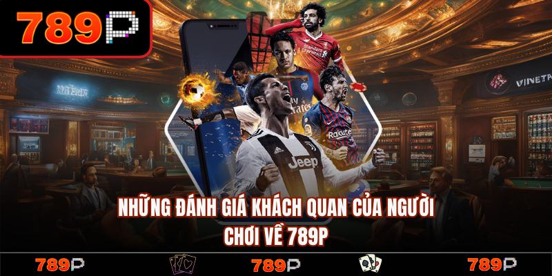 789P - Link Trang 789P.COM Chính Thức | Đăng Ký +789k Free 18 Khách hàng đánh giá về 789P đầy khách quan